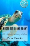 Where Did I Come From? (The Adventures of Sammy Turtle) (Volume 1) - Pam Funke