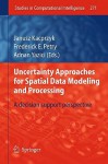 Uncertainty Approaches for Spatial Data Modeling and Processing: A Decision Support Perspective - Janusz Kacprzyk