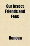 Our Insect Friends and Foes - F. Martin Duncan