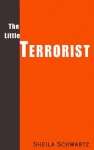 The Little Terrorist - Sheila Schwartz