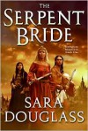 The Serpent Bride - Sara Douglass