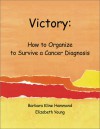 Victory: How to Organize to Survive a Cancer Diagnosis - Barbara Kline Hammond, Elizabeth Young