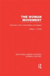 The Woman Movement: Feminism in the United States and England: Volume 31 (Routledge Library Editions: Women's History) - William L. O'Neill