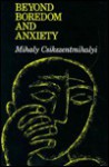 Beyond Boredom And Anxiety - Mihaly Csikszentmihalyi