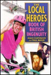 Local Heroes: Book of British Ingenuity - Adam Hart-Davis, Paul Bader
