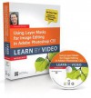 Using Layer Masks for Image Editing in Adobe Photoshop CS5: Learn by Video - Tim Grey, . video2brain