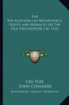 The speculations on metaphysics, polity, and morality, of ... Lau-Tsze, tr ... - Laozi