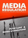 Media Regulation: Governance and the Interests of Citizens and Consumers - Peter Lunt, Sonia Livingstone