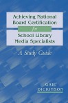 Achieving National Board Certification for School Library Media Specialists: A Study Guide (ALA Editions) - Gail K. Dickinson