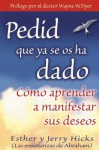 Pedid Que Ya Se Os Ha Dado (Spanish Edition) - Esther Hicks, Jerry Hicks