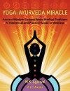 Yoga-Ayurveda Miracle: Ancient Wisdom Spawns World Medical Traditions - M. K. Agarwal, A.K. Sharma