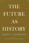 The Future As History - Robert L. Heilbroner