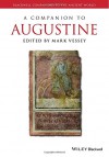 A Companion to Augustine (Blackwell Companions to the Ancient World) - Mark Vessey