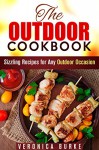 The Outdoor Cookbook: 50 Sizzling Recipes for Any Outdoor Occasion! (BBQ & Picnic) - Veronica Burke