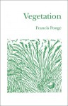 Vegetation - Francis Ponge