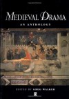 Medieval Drama: An Anthology - Greg Walker