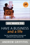 101 Ways to Have a Business and a Life - Andrew Griffiths