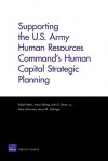 Supporting the U.S. Army Human Resources Command's Human Capital Strategic Planning - Ralph Masi, Anny Wong, Peter Schirmer, Jerry Sollinger, John E. Boon Jr.