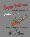 Happy Holidaze and Other Tragedies of Life: There Is Strangeness in the Universe, Volume 2 - Philip Chen