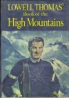 Lowell Thomas' Book of the High Mountain - Lowell Thomas