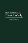 The Late Modernism of Cormac McCarthy - David Holloway, Rick Wallach