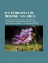 The Retrospect of Medicine (Volume 82); Being a Half-Yearly Journal, Containing a Retrospective View of Every Discovery and Practical - Unknown, General Books