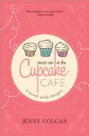 Meet Me at the Cupcake Cafe: A Novel with Recipes - Jenny Colgan