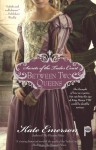 Secrets of the Tudor Court: Between Two Queens - Kate Emerson