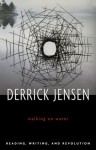 Walking On Water: Reading, Writing, And Revolution - Derrick Jensen