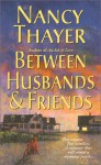 Between Husbands and Friends: A Novel - Nancy Thayer