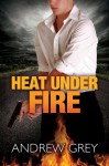 Heat Under Fire - Andrew Grey