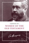 Sermons on Women of the Old Testament - Charles Haddon Spurgeon