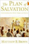 The Plan of Salvation: Doctrinal Notes and Commentary - Matthew B. Brown