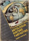 Antologija svetske fantastike - Robert Louis Stevenson, Italo Calvino, Jack London, W. Somerset Maugham, Guy de Maupassant, H.G. Wells, Julio Cortázar, Ivo Andrić, Ivan Turgenev, Jun'ichirō Tanizaki, Kōbō Abe, Bruno Schulz, Nathaniel Hawthorne, João Guimarães Rosa, Isaac Bashevis Singer, Ambrose Bierc