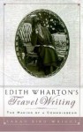 Edith Wharton's Travel Writing: The Making of a Connoisseur - Sarah Bird Wright