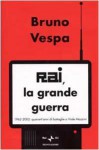 Rai, la grande guerra: 1962-2002: quarant'anni di battaglie a Viale Mazzini - Bruno Vespa