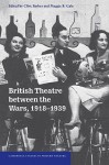 British Theatre Between the Wars, 1918 1939 - Maggie B. Gale