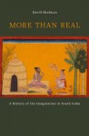 More than Real: A History of the Imagination in South India - David Shulman