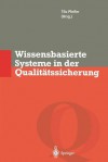 Wissensbasierte Systeme in Der Qualitatssicherung: Methoden Zur Nutzung Verteilten Wissens - Tilo Pfeifer