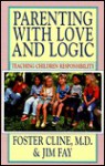 Parenting with Love and Logic: Teaching Children Responsiblity (Audio) - Foster W. Cline, Jim Fay