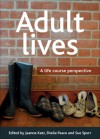 Adult Lives: A Life Course Perspective - Jeanne Katz, Sheila Peace, Sue Spurr