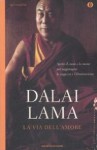 La Via Dell'amore: Aprire Il Cuore E La Mente Per Raggiungere La Saggezza E L'illuminazione - Dalai Lama XIV