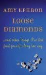 Loose Diamonds: …and other things I've lost (and found) along the way - Amy Ephron