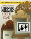 A Woodworker's Guide to Making Traditional Mirrors & Picture Frames - John A. Nelson, Ayleen Stellhorn