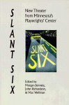 Slant Six: New Theatre From Minnesota's Playwrights' Center - Morgan Jenness, John Richardson, Mac Wellman