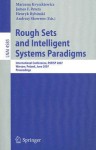 Rough Sets and Intelligent Systems Paradigms: International Conference, Rseisp 2007, Warsaw, Poland, June 28-30, 2007, Proceedings - Marzena Kryszkiewicz