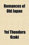 Romances of Old Japan - Yei Theodora Ozaki