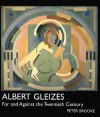 Albert Gleizes: For and Against the Twentieth Century - Peter Brooke