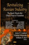 Revitalizing Russian Industry: The Road Ahead After Fifteen Years of Transition - James D. Gaisford