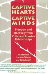 Captive Hearts, Captive Minds : Freedom and Recovery from Cults and Other Abusive Relationships - Madeleine Landau Tobias, Janja Lalich